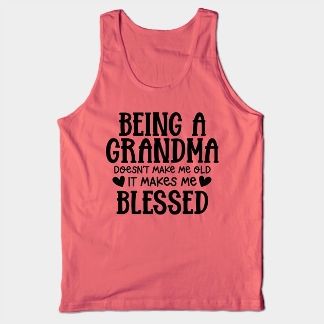 Being a grandma doesn't make me old, it makes me blessed Tank Top by Hardy Mom